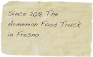 Since 2018 The Armenian Food Truck in Fresno